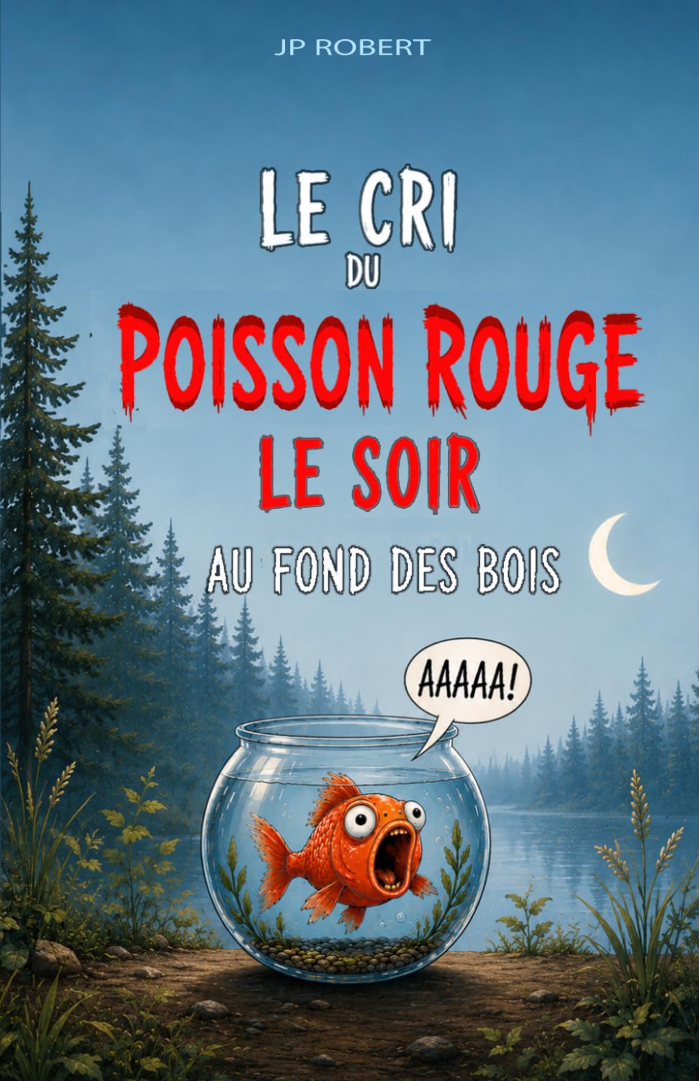 Le cri du poisson rouge le soir au fond des bois