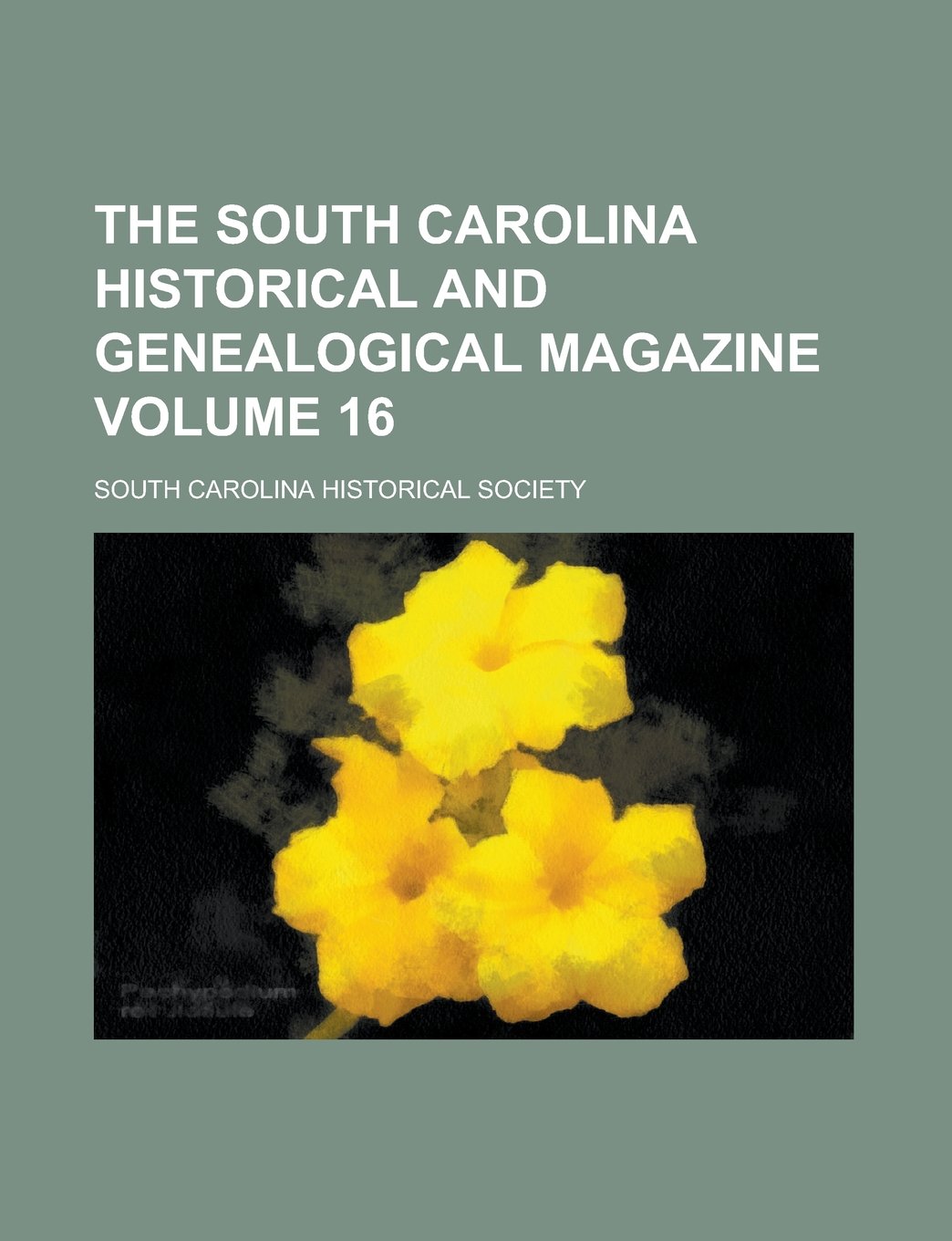 The South Carolina Historical and Genealogical Magazine Volume 16