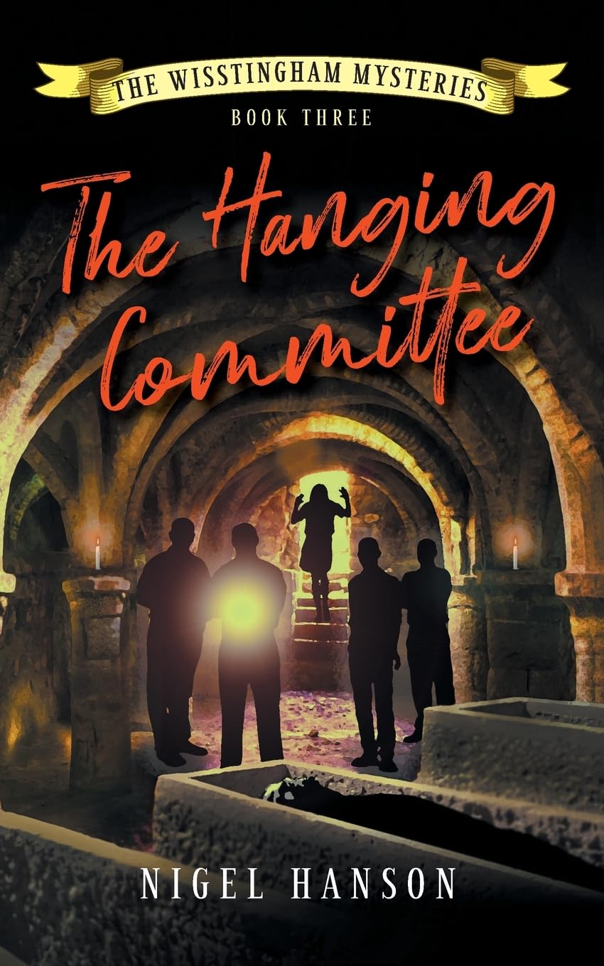 The Hanging Committee: Book 3 (The Wisstingham Mysteries) - Hanson, Nigel