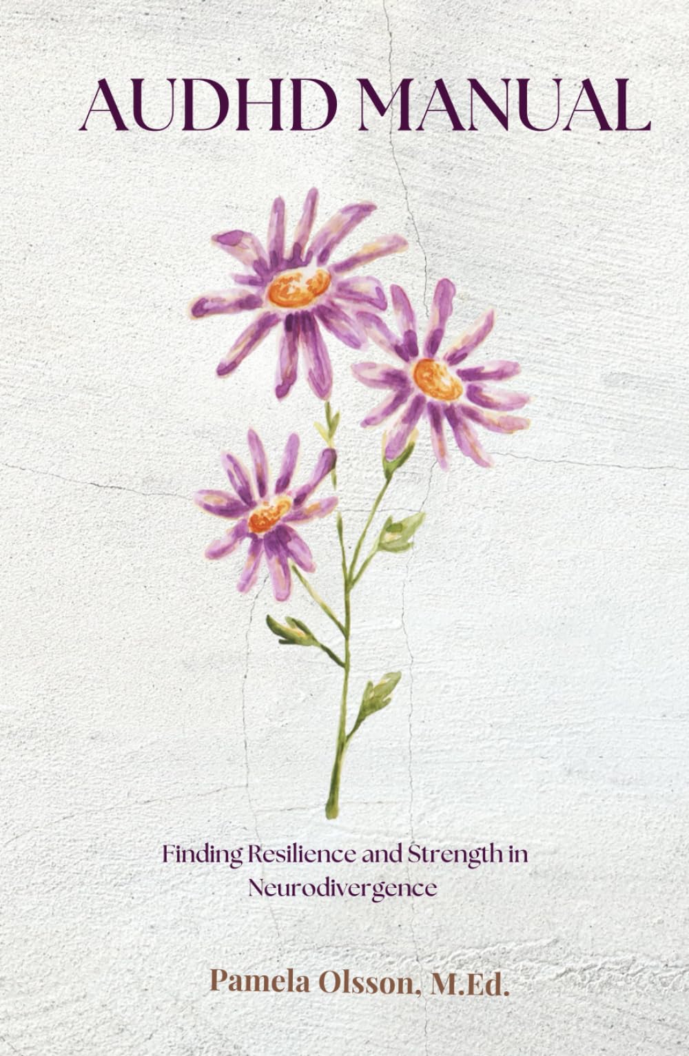 AuDHD Manual: Finding Resilience and Strength in Neurodivergence