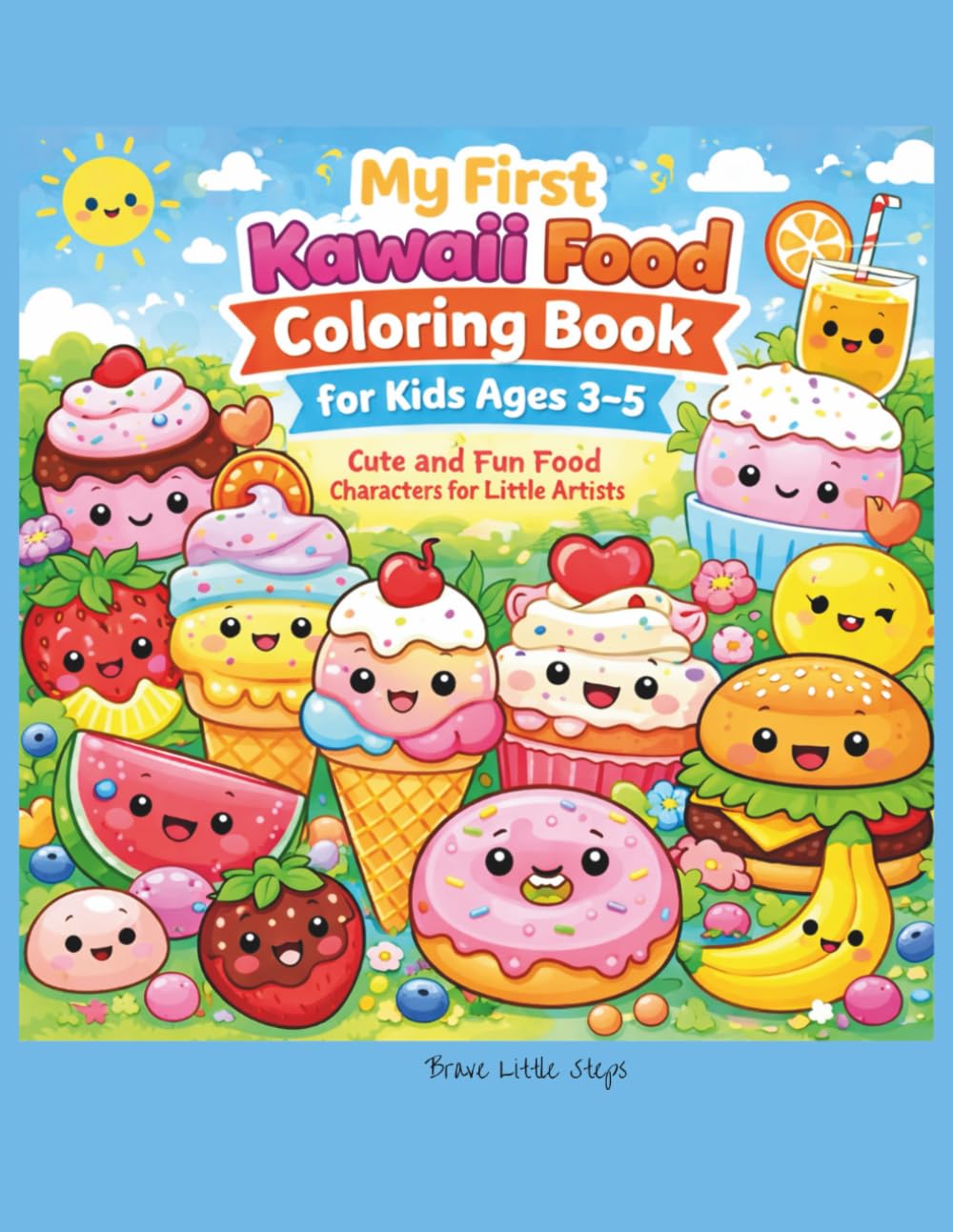 My First Kawaii Food Coloring Book for Kids Ages 3–5: Cute and Fun Food Characters for Little Artists (Brave Little Steps – Kawaii Coloring Series)
