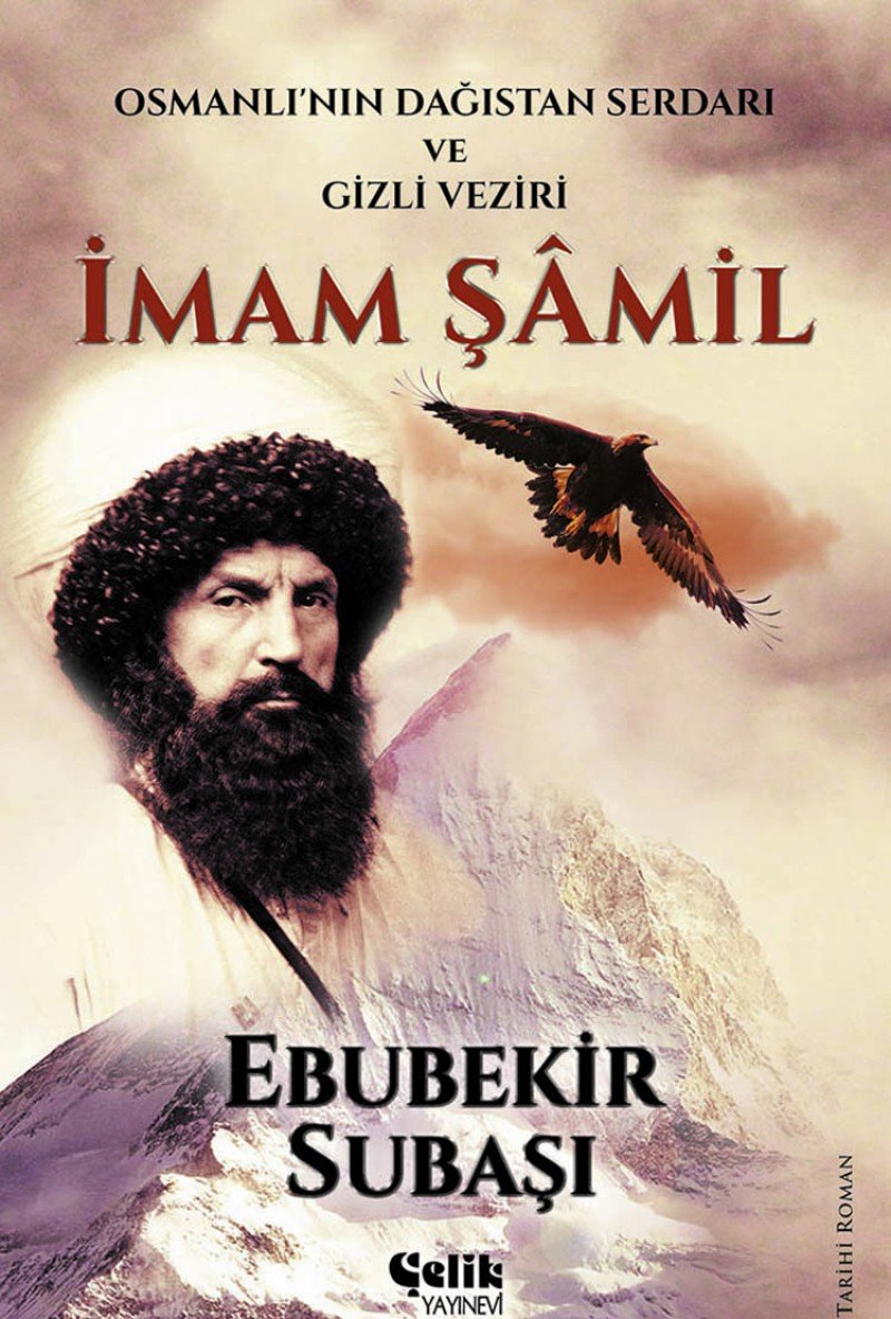 İmam Şamil: Osmanlı'nın Dağıstan Serdarı ve Gizli Veziri : Osmanlı'nın Dağıstan Serdarı ve Gizli Veziri