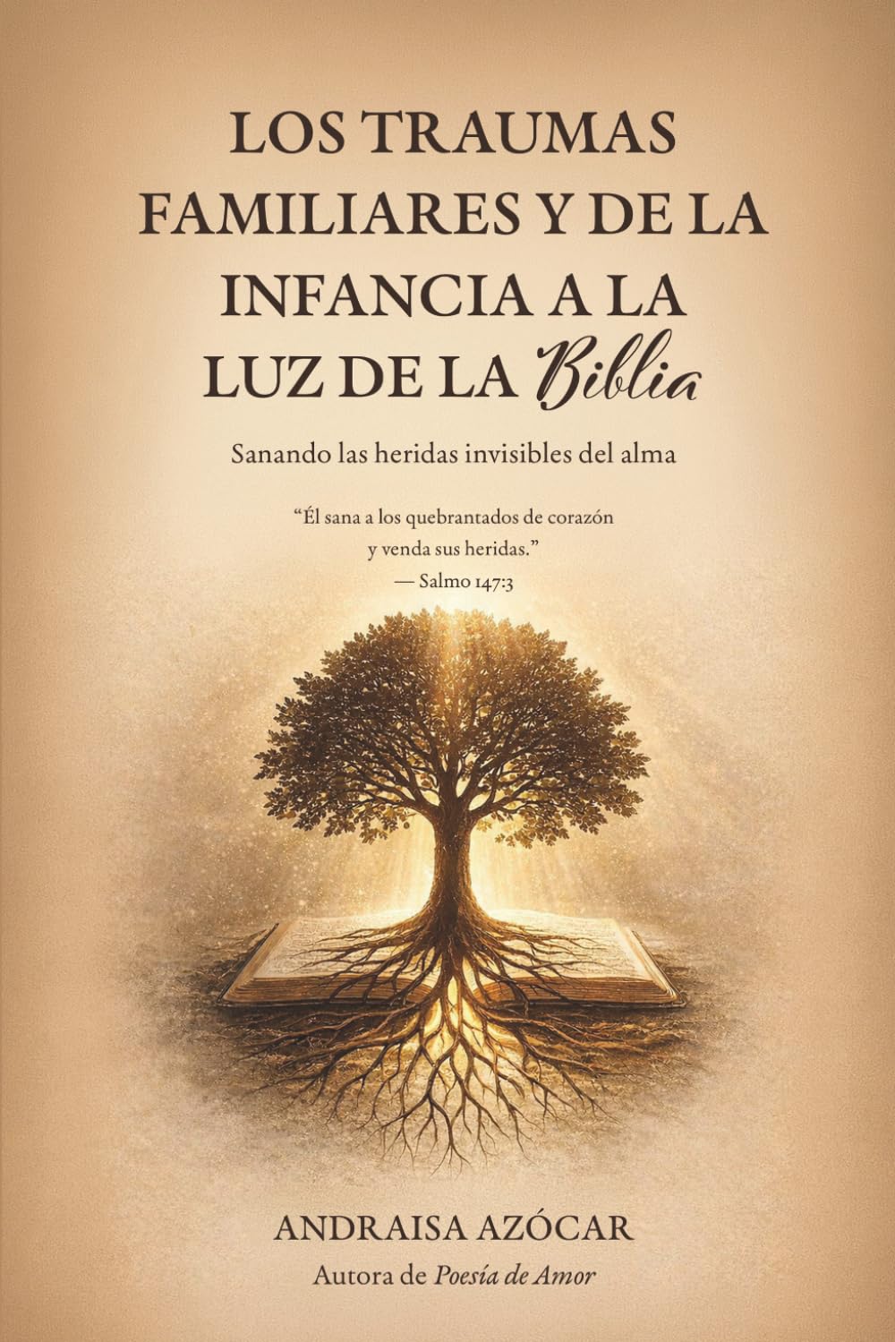 Los traumas familiares y de la infancia a la luz de la Biblia: Sanando las heridas invisibles del alma