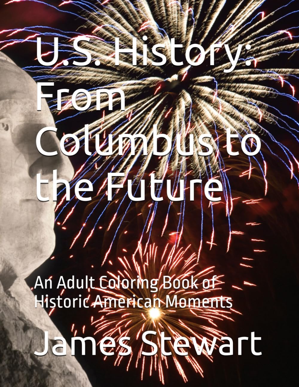 U.S. History: From Columbus to the Future: An Adult Coloring Book of Historic American Moments