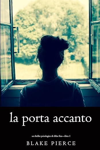 La Porta Accanto (Un Thriller Psicologico di Chloe Fine—Libro 1)