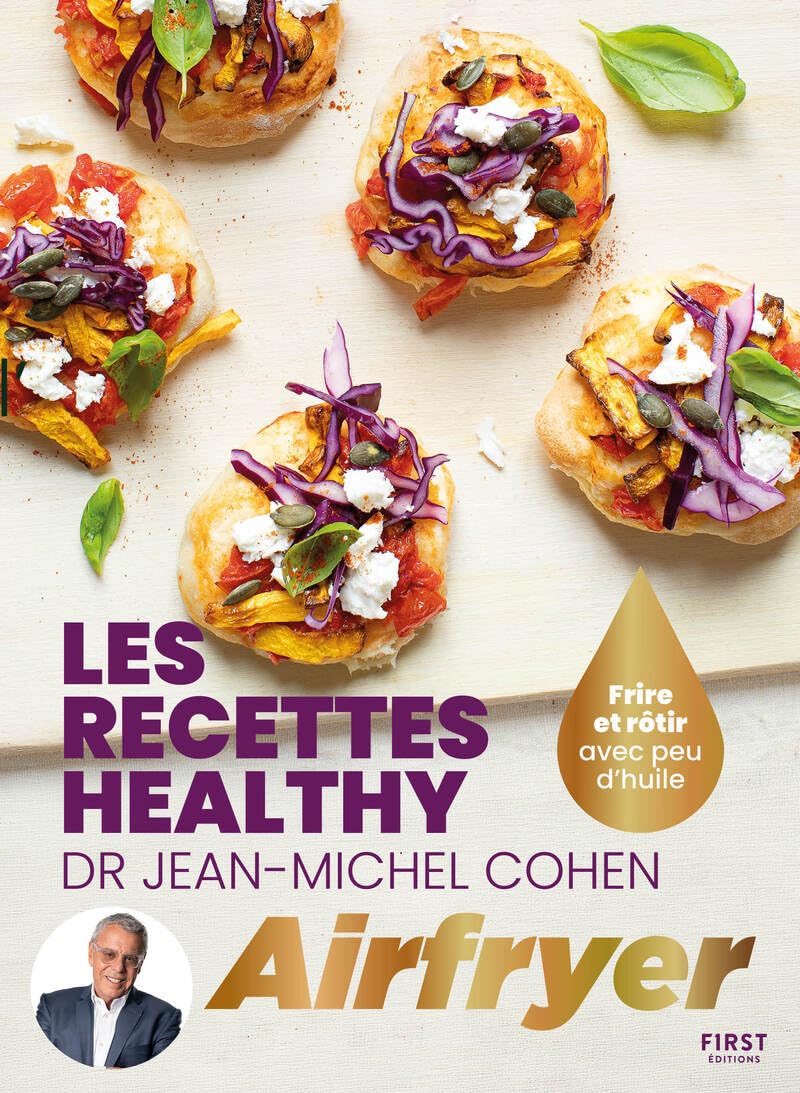 Les recettes healthy du Dr Jean-Michel Cohen à l'Airfryer: Frire et rôtir avec un peu d'huile
