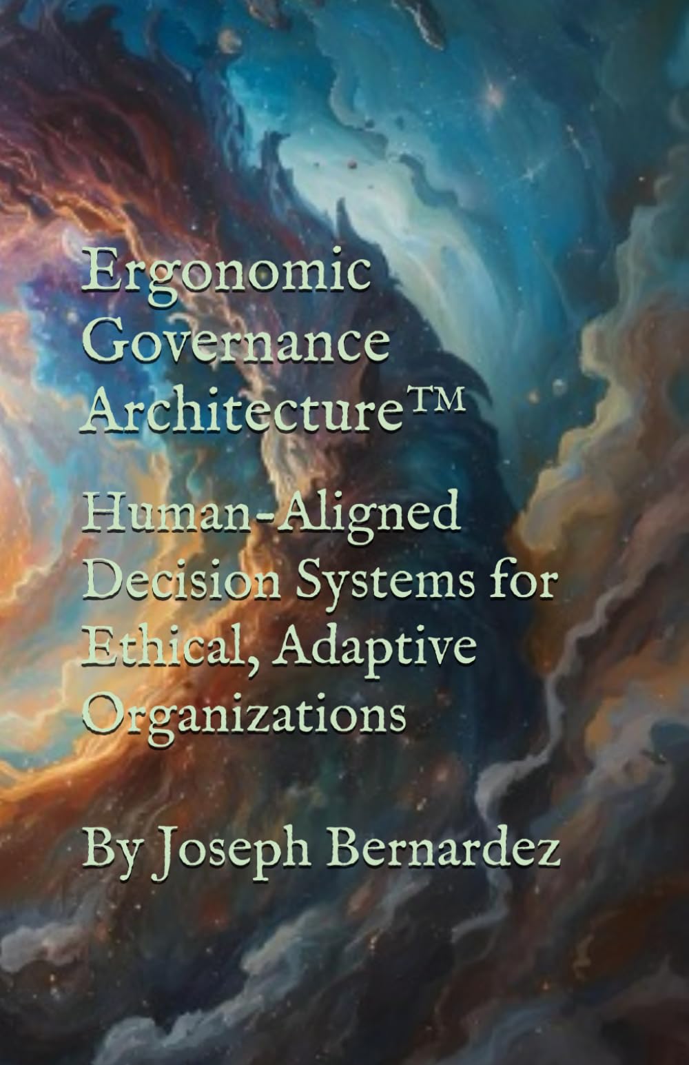 Ergonomic Governance Architecture™: Human-Aligned Decision Systems for Ethical, Adaptive Organizations