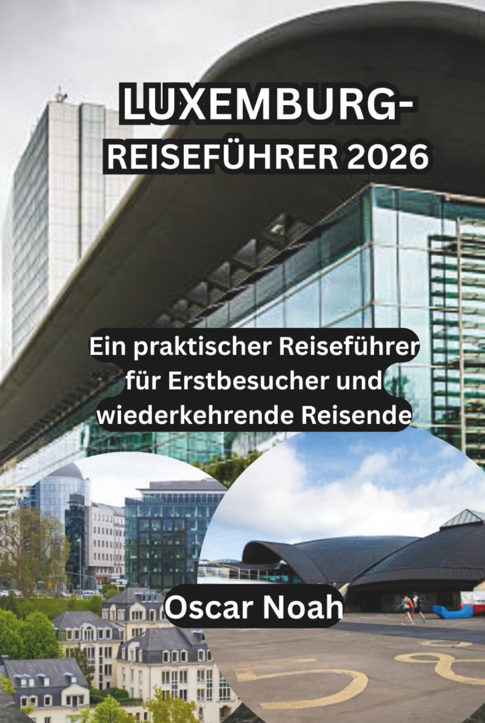 LUXEMBURG-REISEFÜHRER 2026: Ein praktischer Reiseführer für Erstbesucher und wiederkehrende Reisende