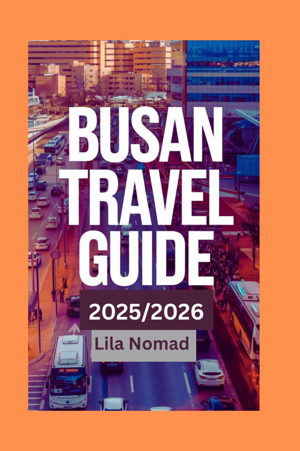 Busan Travel Guide 2025/2026: Discover Busan: Coastal Culture, Hidden Gems, and Insider Tips for a Memorable South Korean Journey (Smart destination)