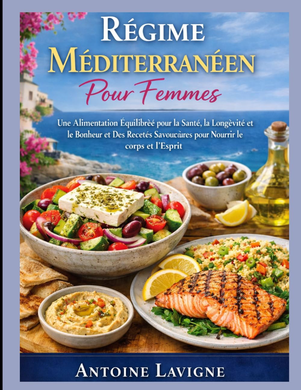 Régime Méditerranéen Pour Femmes: Une Alimentation Équilibrée pour la Santé, la Longévité et le Bonheur et Des Recettes Savoureuses pour Nourrir le corps et l'Esprit