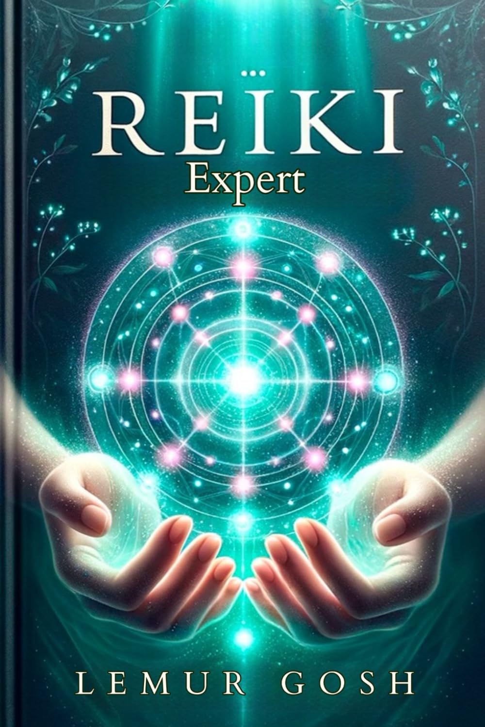 REIKI Expert: Everything You Need to Know for Effective and Immediate Implementation Today (reki healing, reicki)