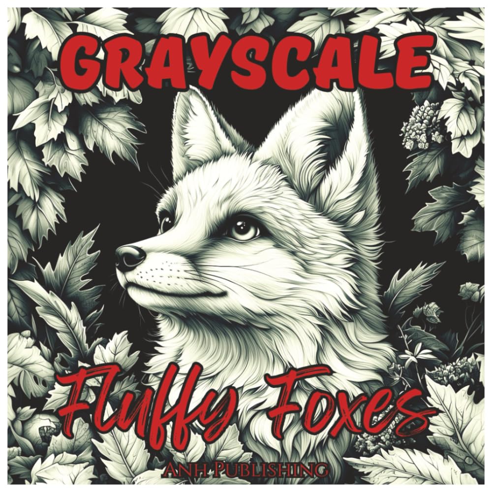 Grayscale Fluffy Foxes: Cute Coloring Book for Teens and Adults: Adorable Grayscale Fox Illustrations for Stress Relief, Mindful Relaxation & Creative Coloring Fun (Grayscale Animal Coloring Series)