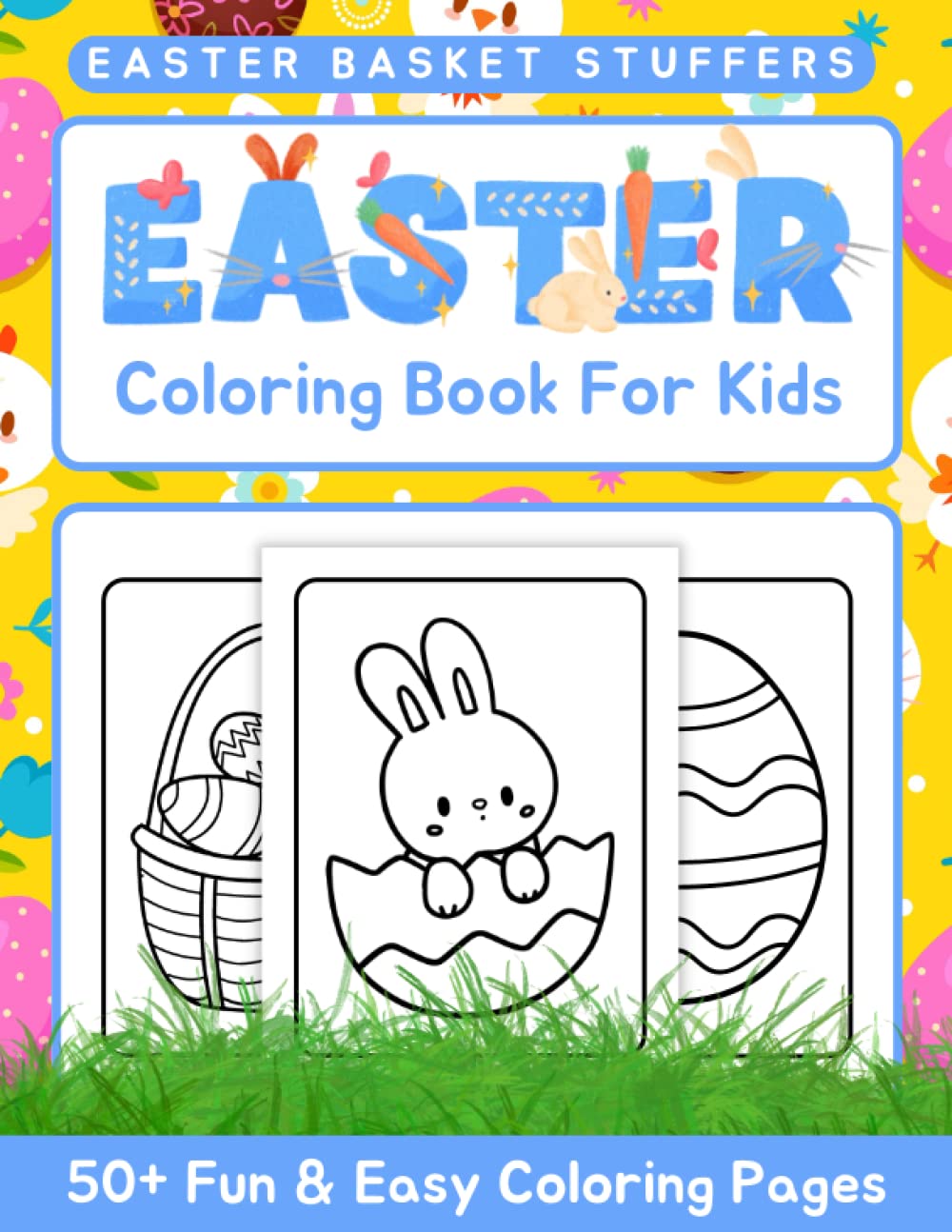 Easter Basket Stuffers: 50+ Easy and Bold Easter Coloring Pages Featuring Bunnies, Eggs, Candy, Chicks, Flowers and More For Boys and Girls