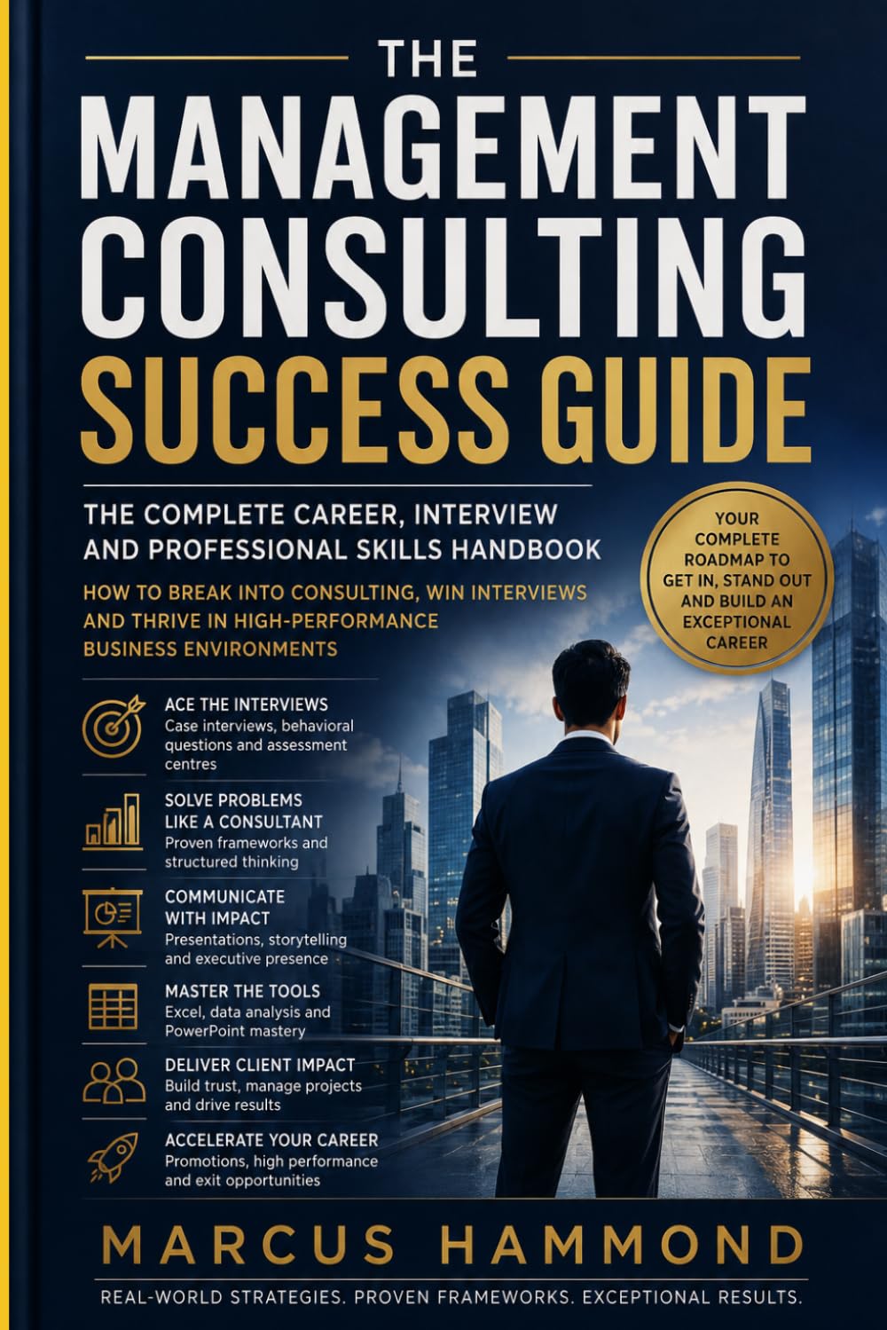 The Management Consulting Success Guide: The Complete Career, Interview and Professional Skills Handbook