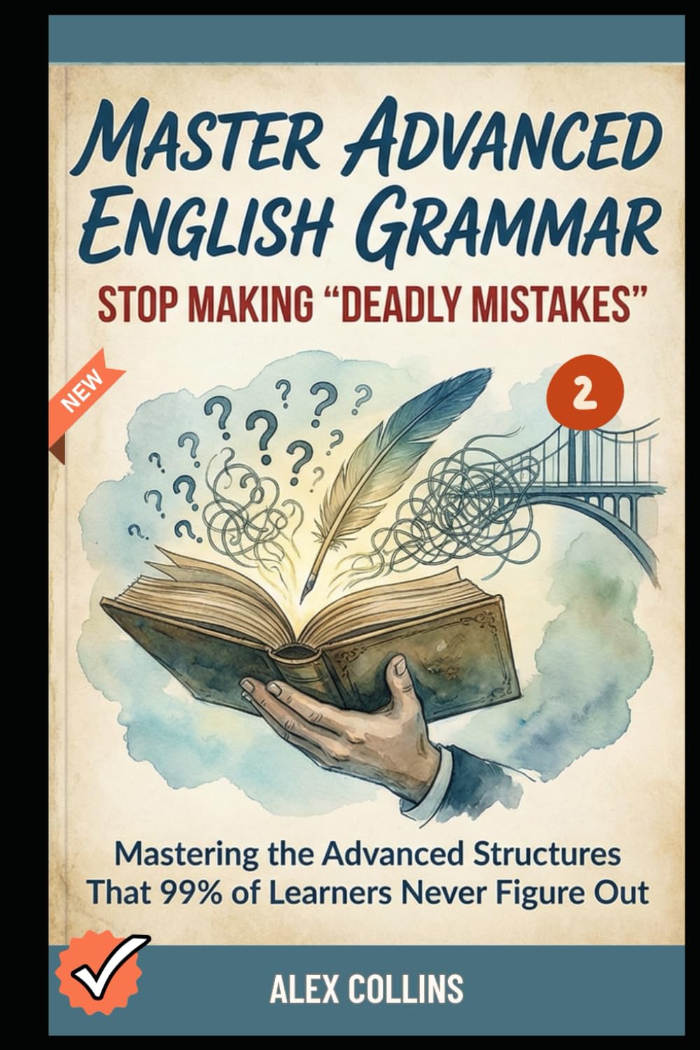 Master Advanced English Grammar: Stop Making "Deadly Mistakes” - Mastering the Advanced Structures That 99% of Learners Never Figure Out (Book 2). (