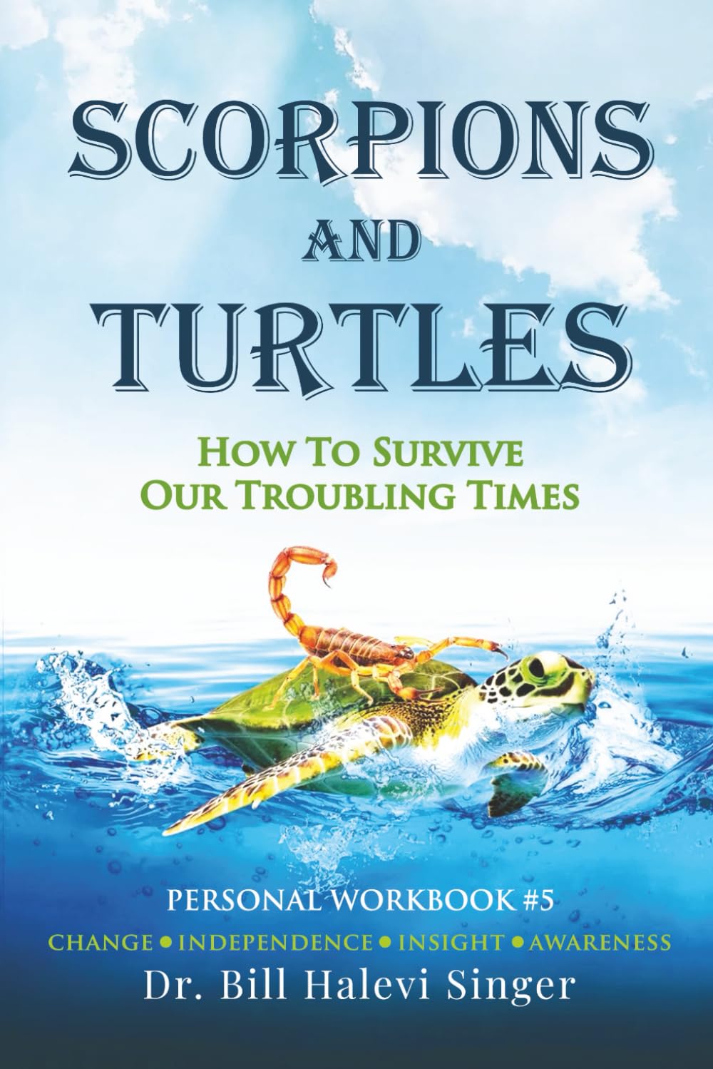 Scorpions and Turtles Personal Workbook #5: Change - Independence - Insight - Awareness (Scorpions and Turtles Personal Growth)