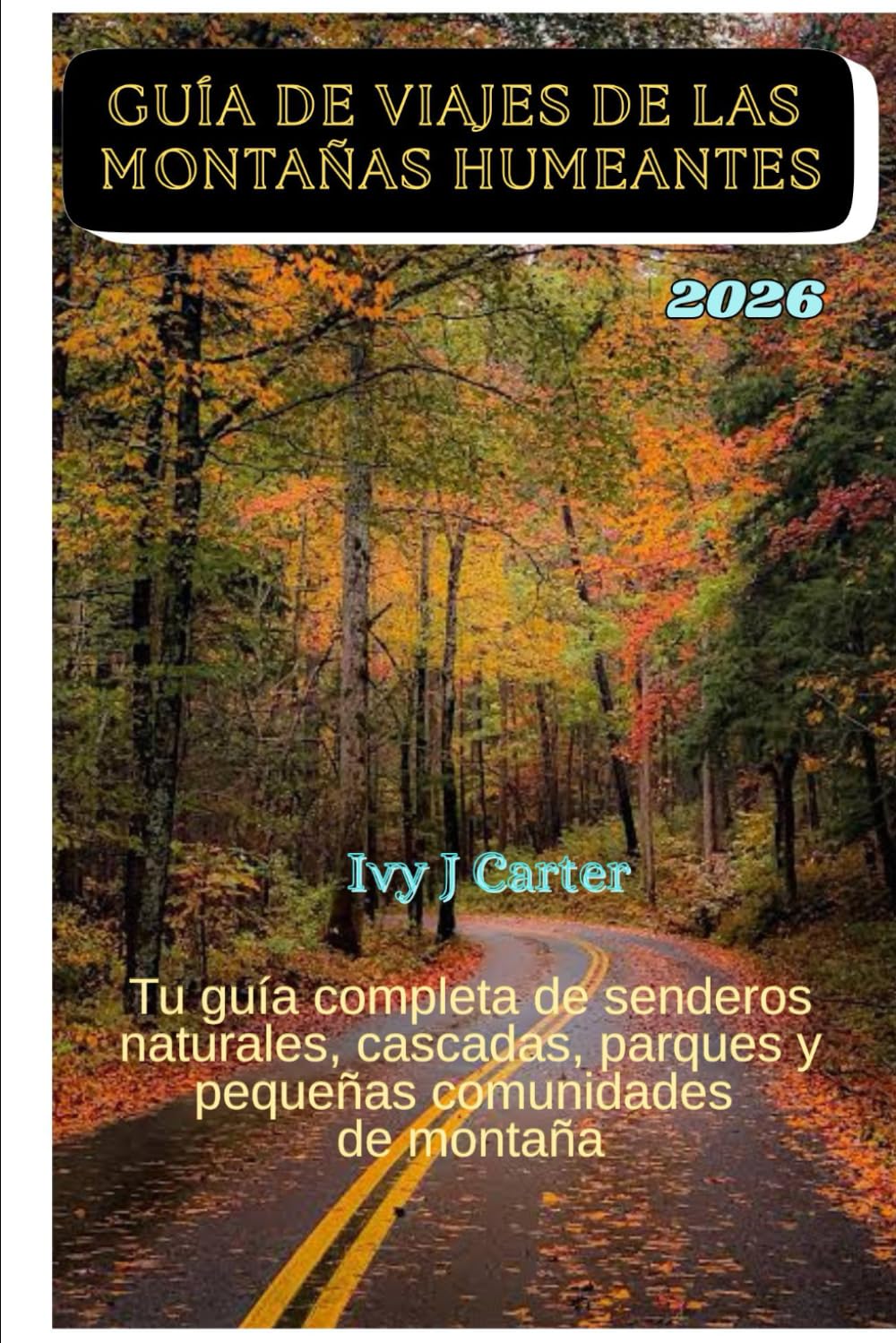GUÍA DE VIAJES DE LAS MONTAÑAS HUMEANTES: Tu guía completa de senderos naturales, cascadas, parques y pequeñas comunidades de montaña