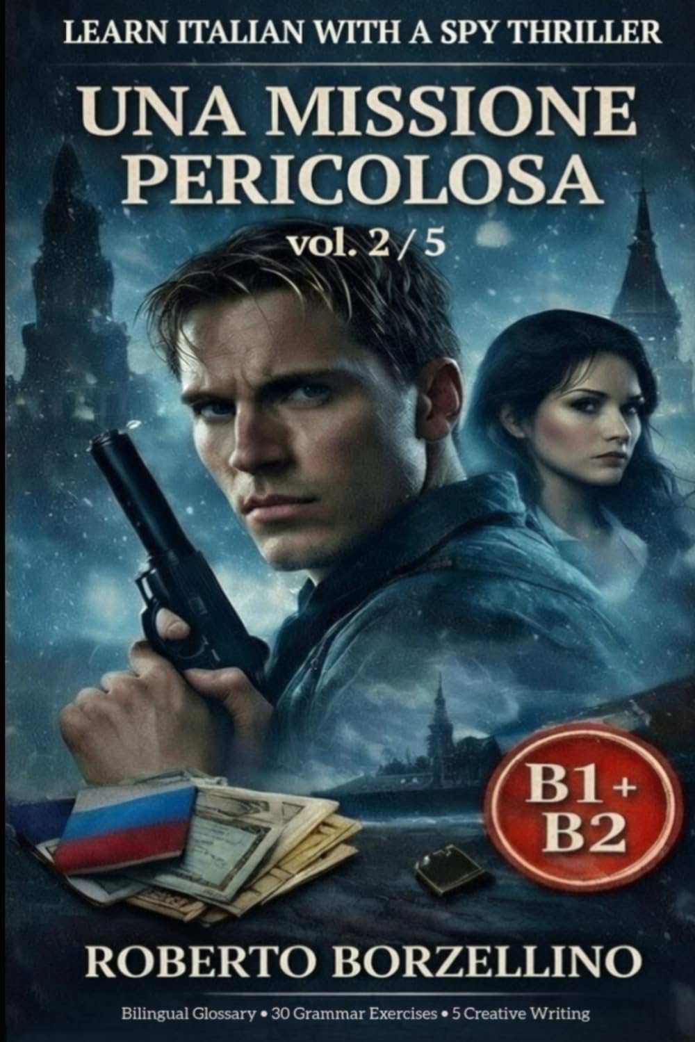 Una Missione Pericolosa. Vol. 2/5: An Italian Graded Reader B1–B2 with a Spy Thriller – Dual Bilingual Glossaries • 30 Grammar Exercises • 5 Creative ... (Spy novels to improve your Italian B1-B2)