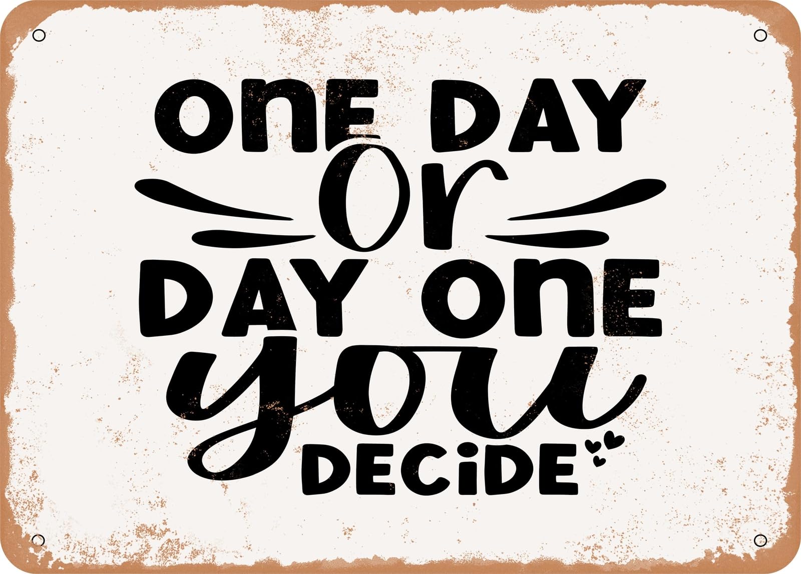 Miaomansenstore Metal Sign - One Day Or Day One You Decide - 2 - Vintage Look Sign Home Decor