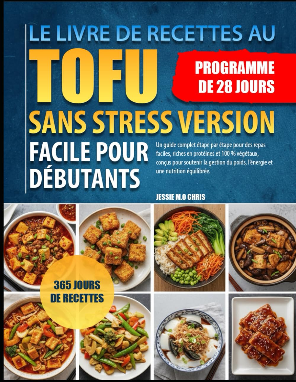 LE LIVRE DE RECETTES AU TOFU SANS STRESS VERSION FACILE POUR DÉBUTANTS: Un guide complet étape par étape pour des repas faciles, riches en protéines ... poids, l’énergie et une nutrition équilibrée.