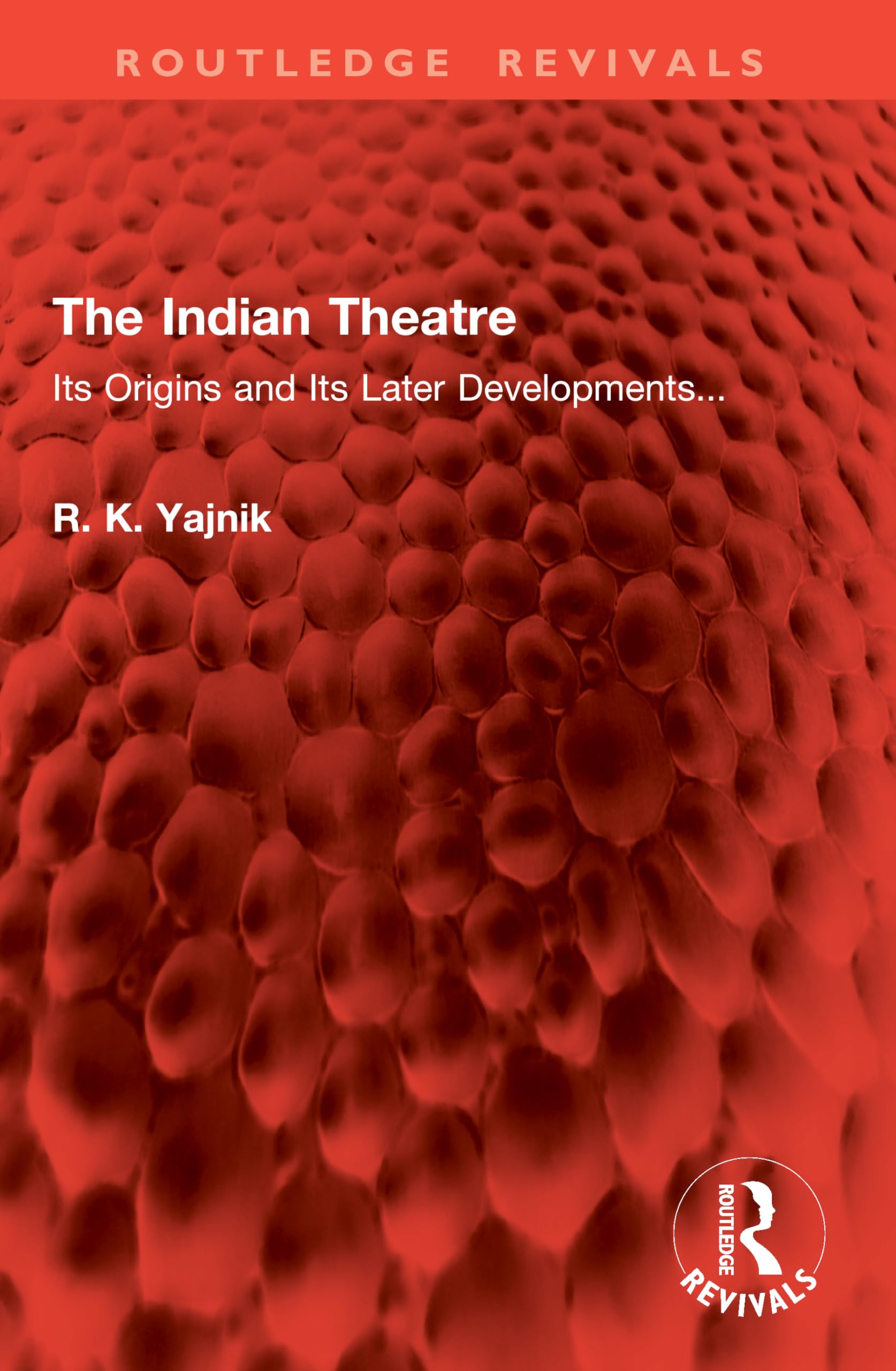 The Indian Theatre: Its Origins and Its Later Developments... (Routledge Revivals)
