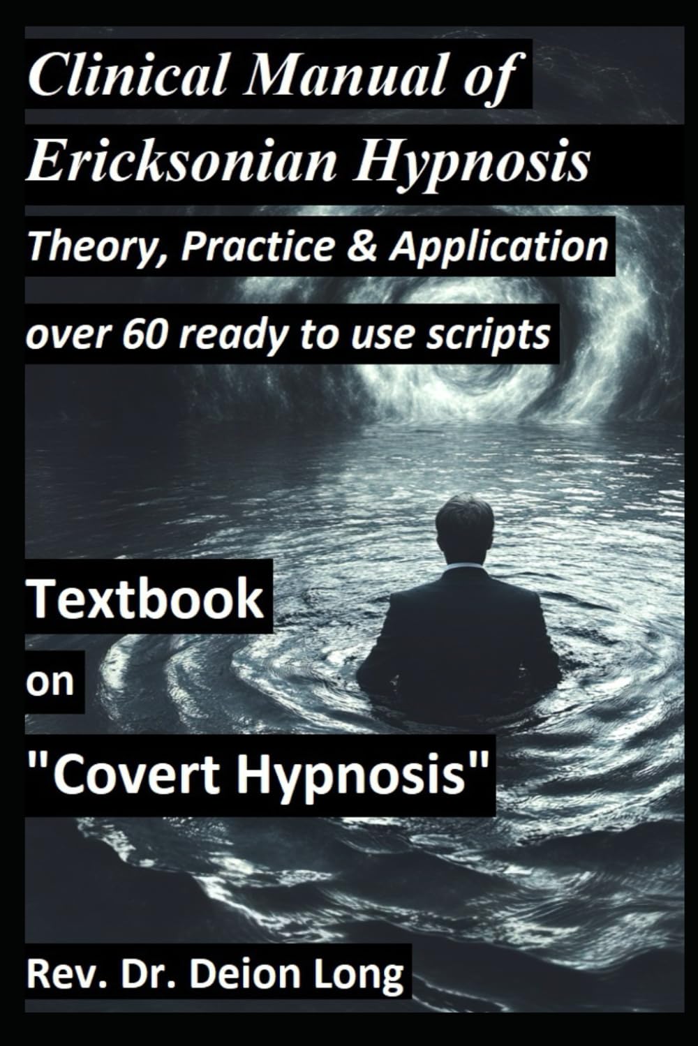 Covert Hypnosis! Clinical Manual of Ericksonian Hypnosis. Over 60 ready to use scripts!: Theory, practice, application of conversational hypnotherapy. ... doctor, mental health chaplain, , pastors