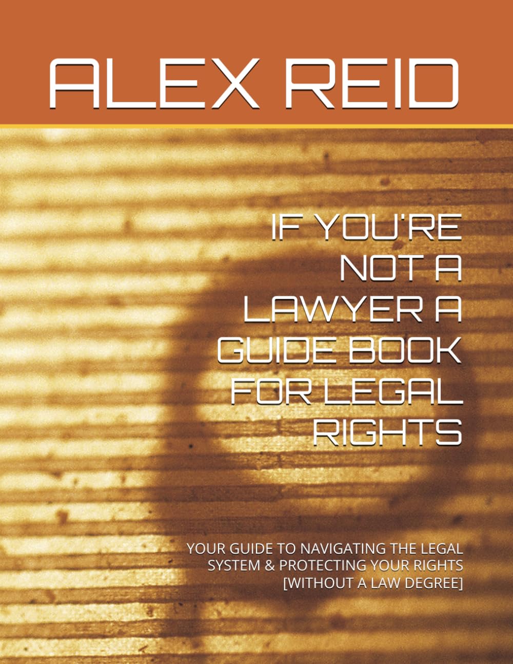 IF YOU'RE NOT A LAWYER A GUIDE BOOK FOR LEGAL RIGHTS: YOUR GUIDE TO NAVIGATING THE LEGAL SYSTEM & PROTECTING YOUR RIGHTS [WITHOUT A LAW DEGREE]
