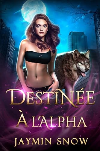 Destinée à l'Alpha: Une romance de métamorphe et de compagne rejetée