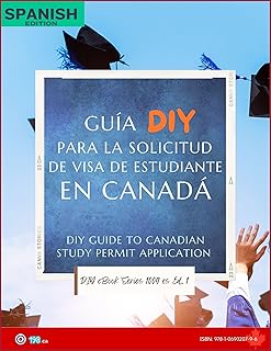 Guía DIY para la Solicitud de Visa de Estudiante en Canadá: DIY Guide to Canadian Study Permit Application (Spanish Edition)