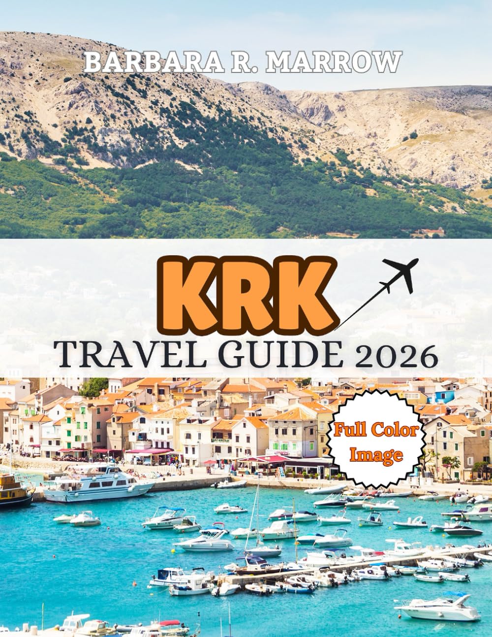 Krk Travel Guide 2026: Explore the Beaches, Medieval Towns, wine Tasting, Outdoor Adventures, festivals, seafood and nightlife (Travel/Holiday Guide book)