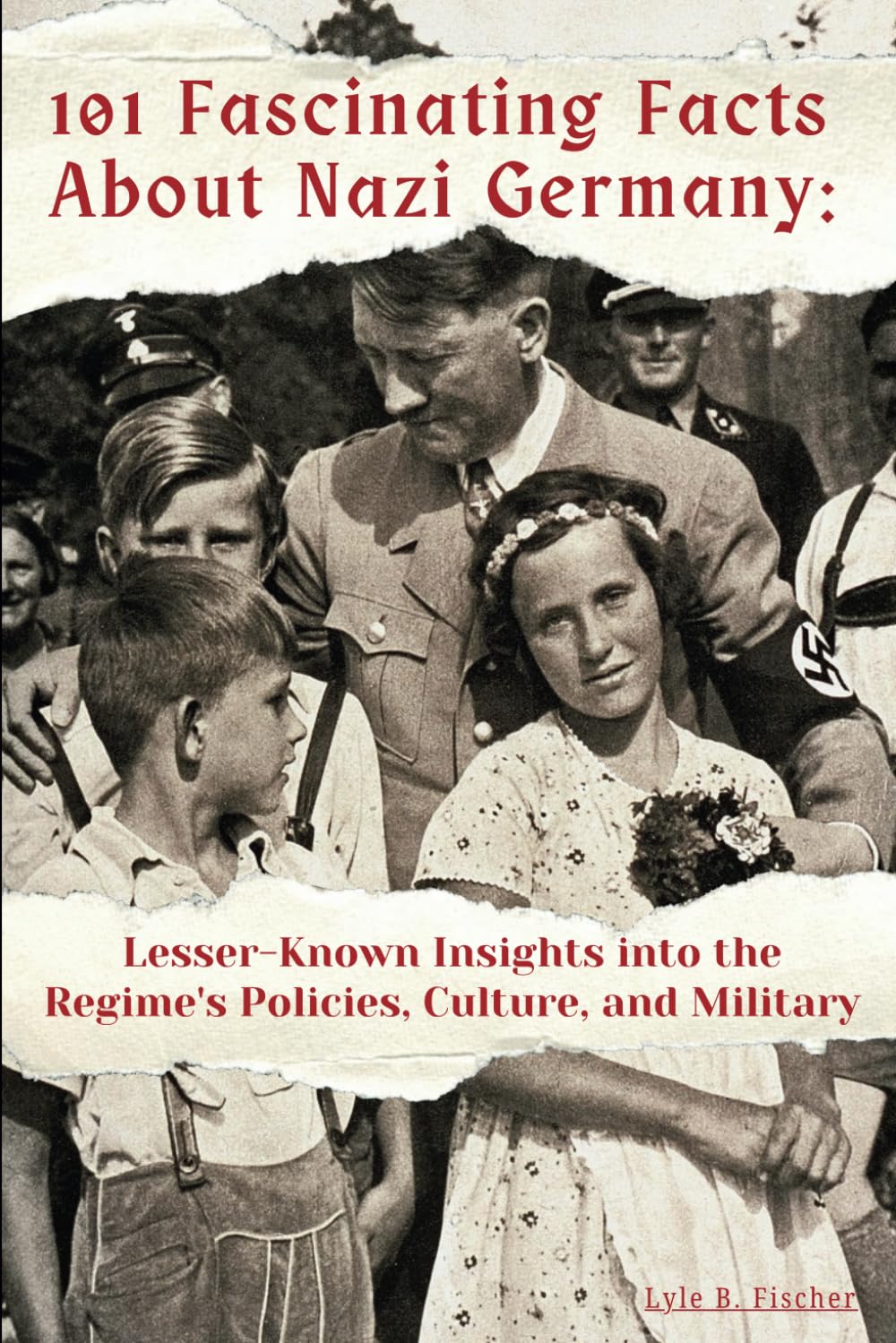 101 Fascinating Facts About Nazi Germany: Lesser-Known Insights into the Regime's Policies, Culture, and Military