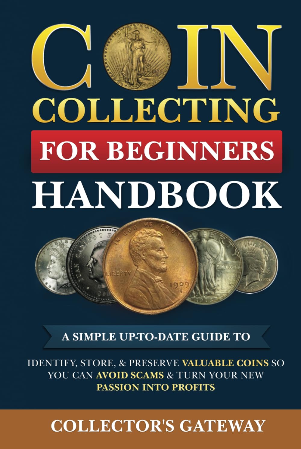 Coin Collecting for Beginners Handbook: A Simple Up-To-Date Guide to Identify, Store, & Preserve Valuable Coins, So You Can Avoid Scams & Turn Your New Passion Into Profits