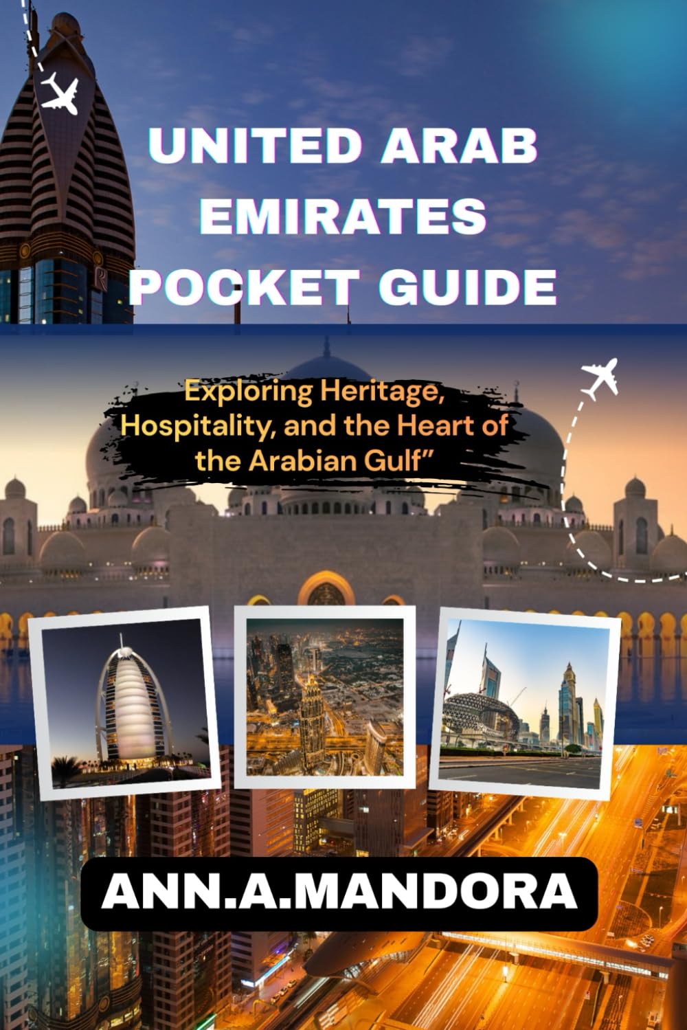 UNITED ARAB EMIRATES POCKET GUIDE: Exploring Heritage, Hospitality, and the Heart of the Arabian Gulf”