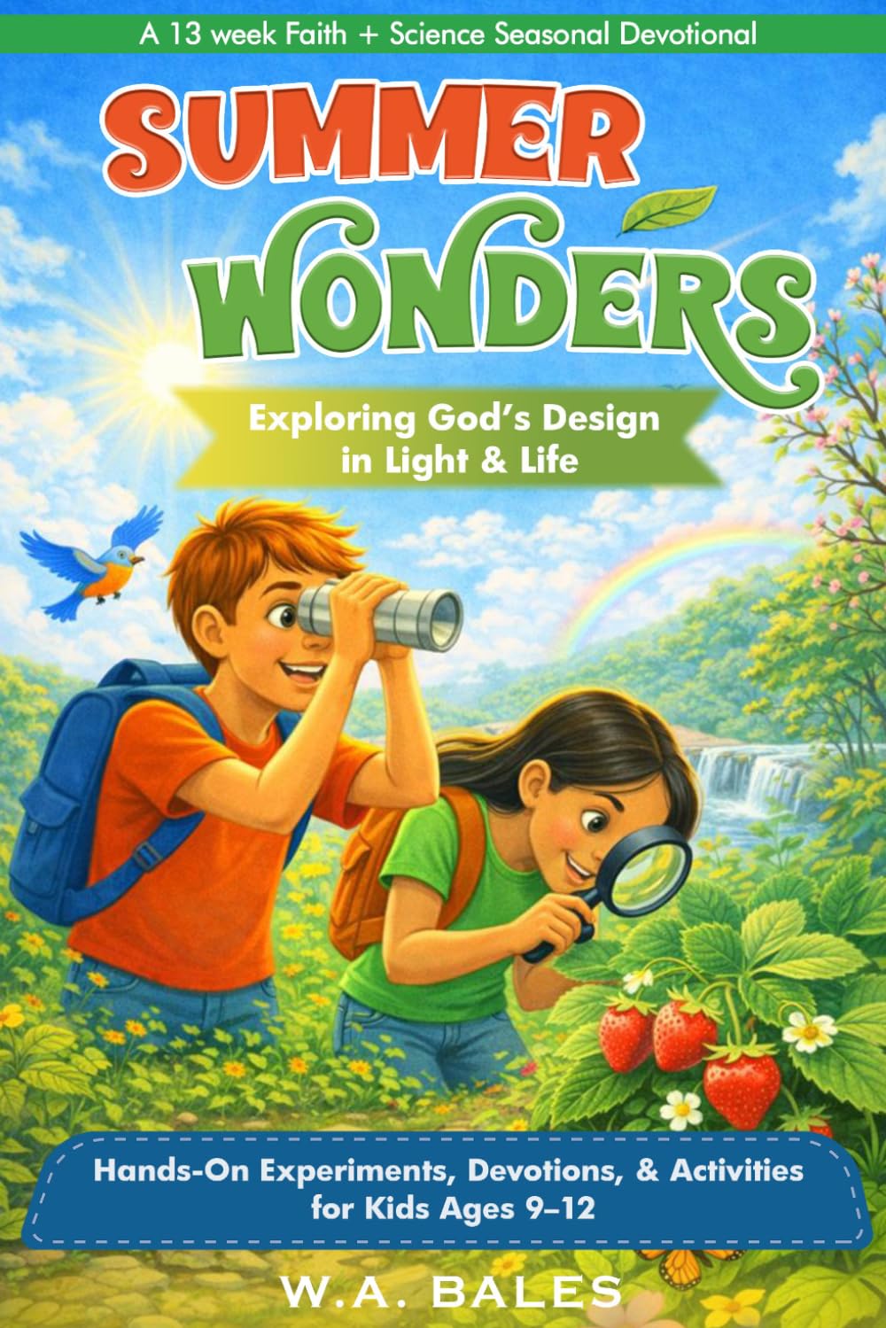 Summer Wonders: Exploring God’s Design in Light & Life: Hands-On Experiments, Devotions, & Activities for Kids Ages 9–12 (Truth in Design: Kids)