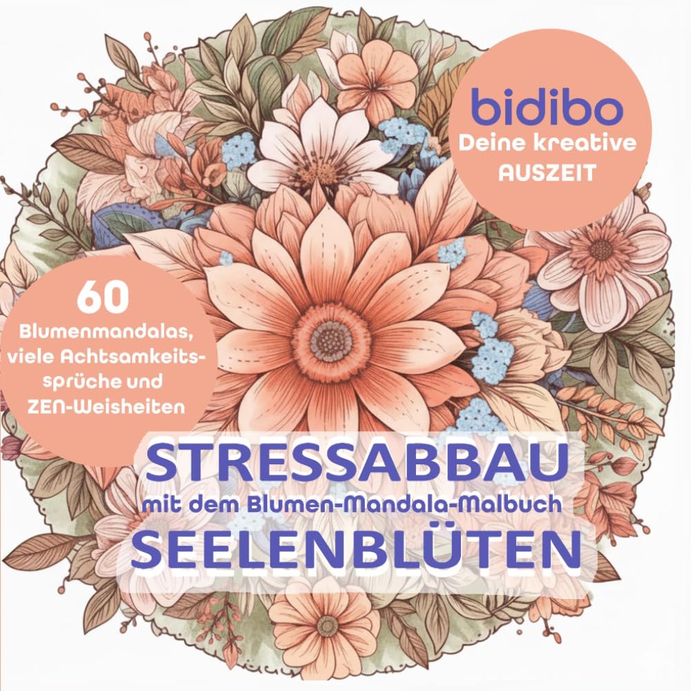 Stressabbau mit dem Blumen Mandala Malbuch SEELENBLÜTEN für Erwachsene – Entspannung & Achtsamkeit | 60 florale Mandalas zum Ausmalen | Natur und ... |: bidibo Deine kreative Auszeit
