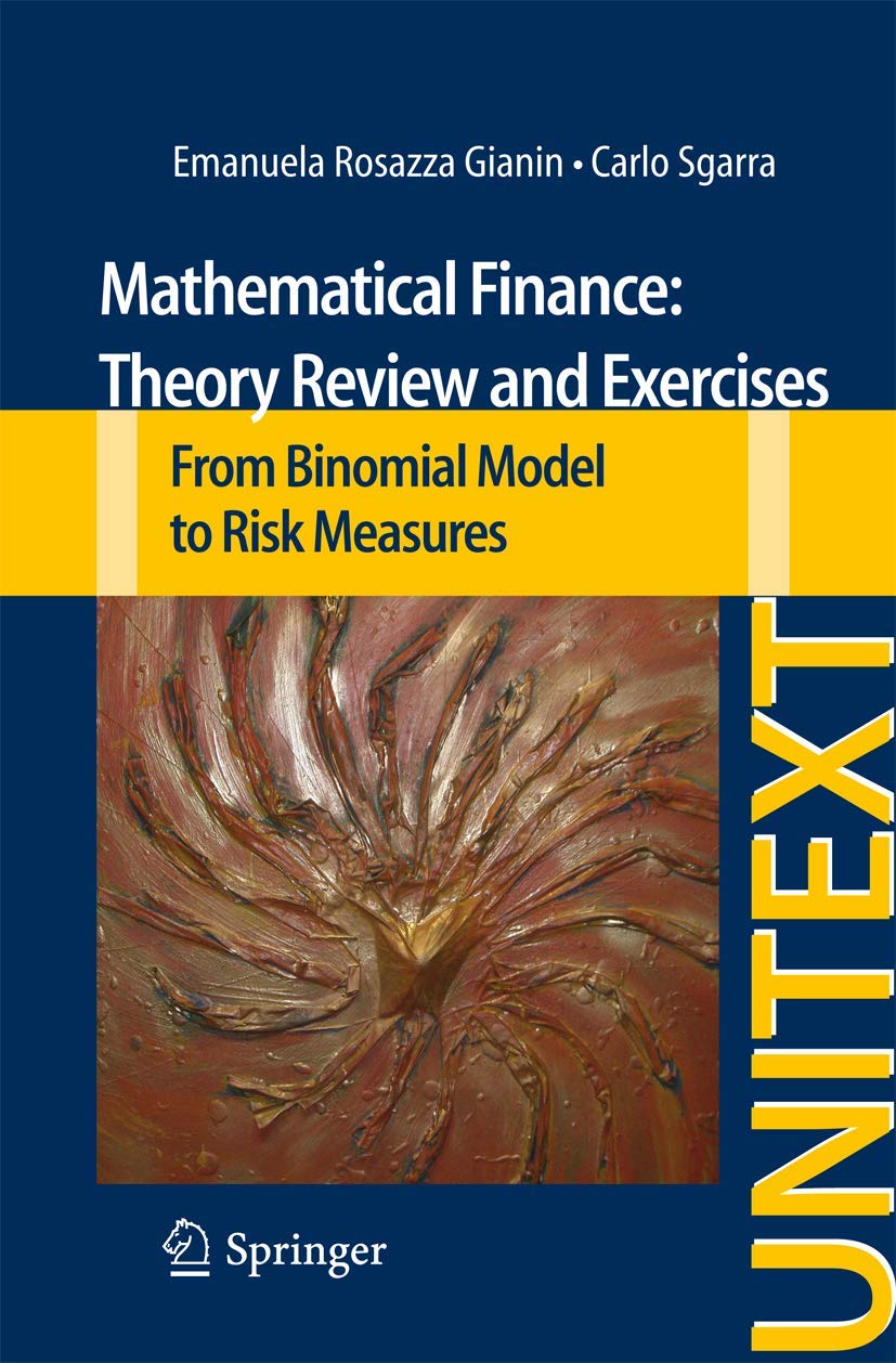Mathematical Finance: Theory Review and Exercises: From Binomial Model to Risk Measures (UNITEXT, 70)