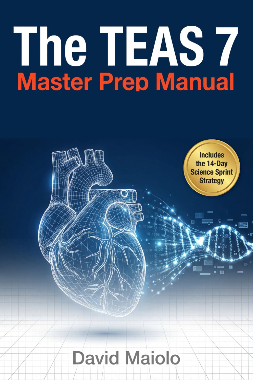 The TEAS 7 Master Prep Manual: Complete Content Review, Practice Exams, and Strategic Study Plans for Nursing School Admission