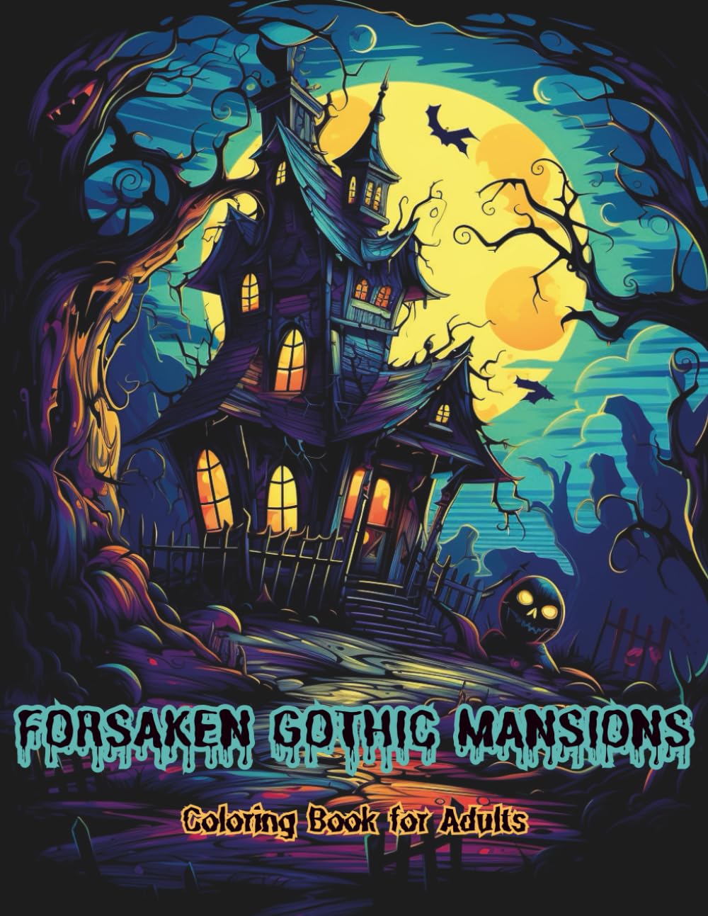 FORSAKEN GOTHIC MANSIONS: A Dark Fantasy Horror Coloring Book for Adults Featuring Haunted Houses, Skeletons, Ghosts & Decaying Interiors – 40 ... Designs for Relaxation and Creative Escape