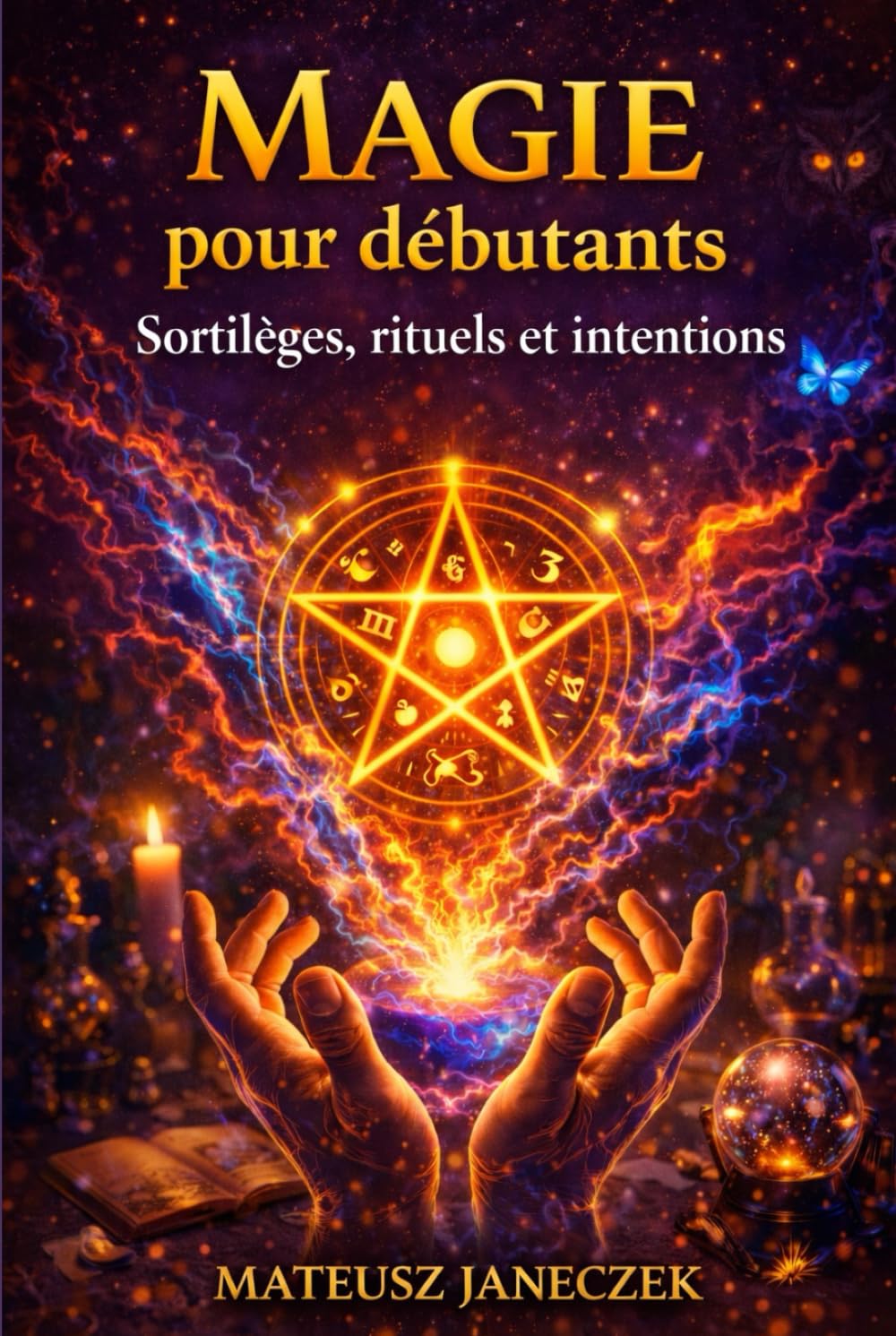 Magie pour débutants – Sortilèges, rituels et intentions