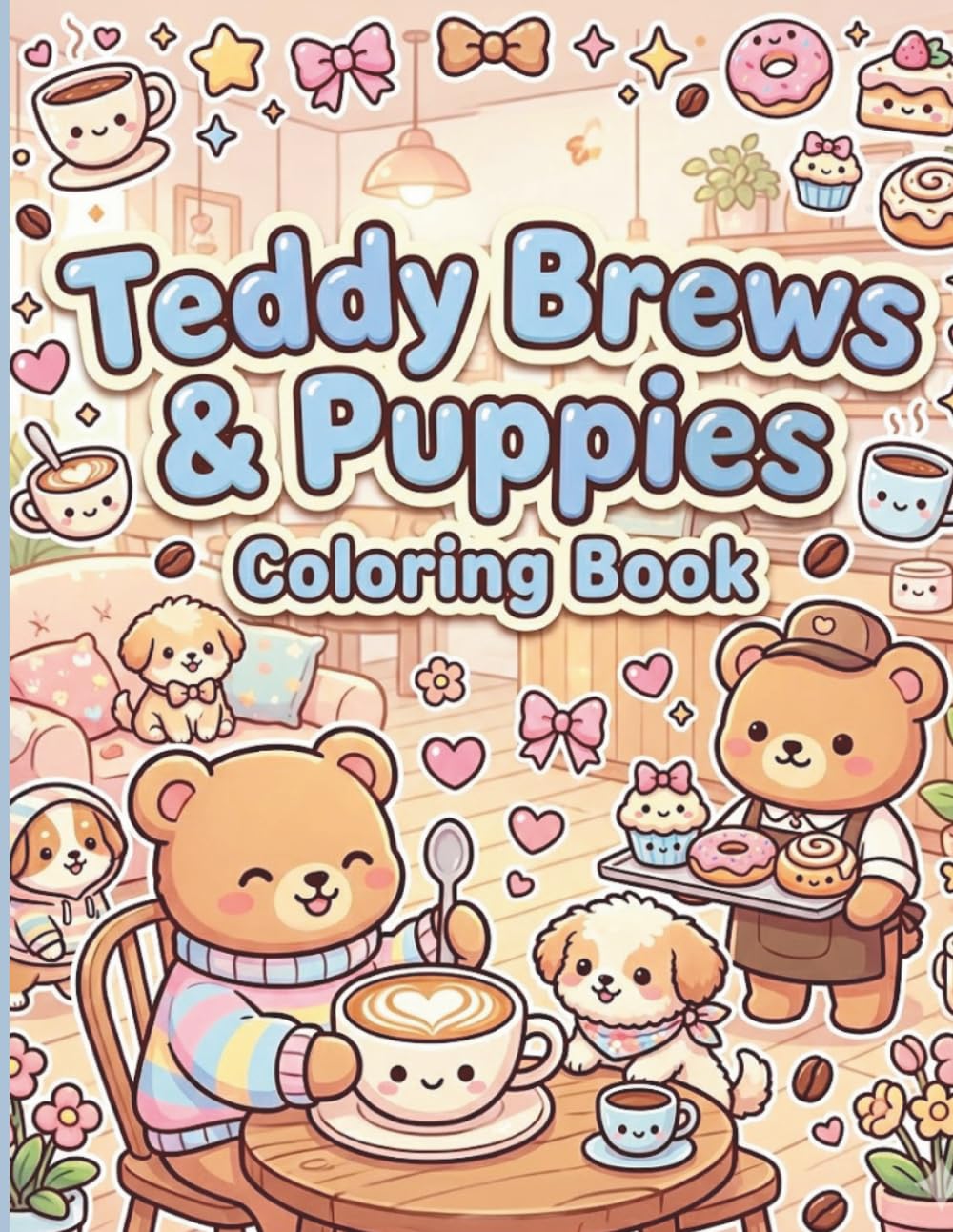 Teddy Brews & Puppies Coloring Book: A Kawaii Coffee Lover’s Cute Café Coloring Adventure