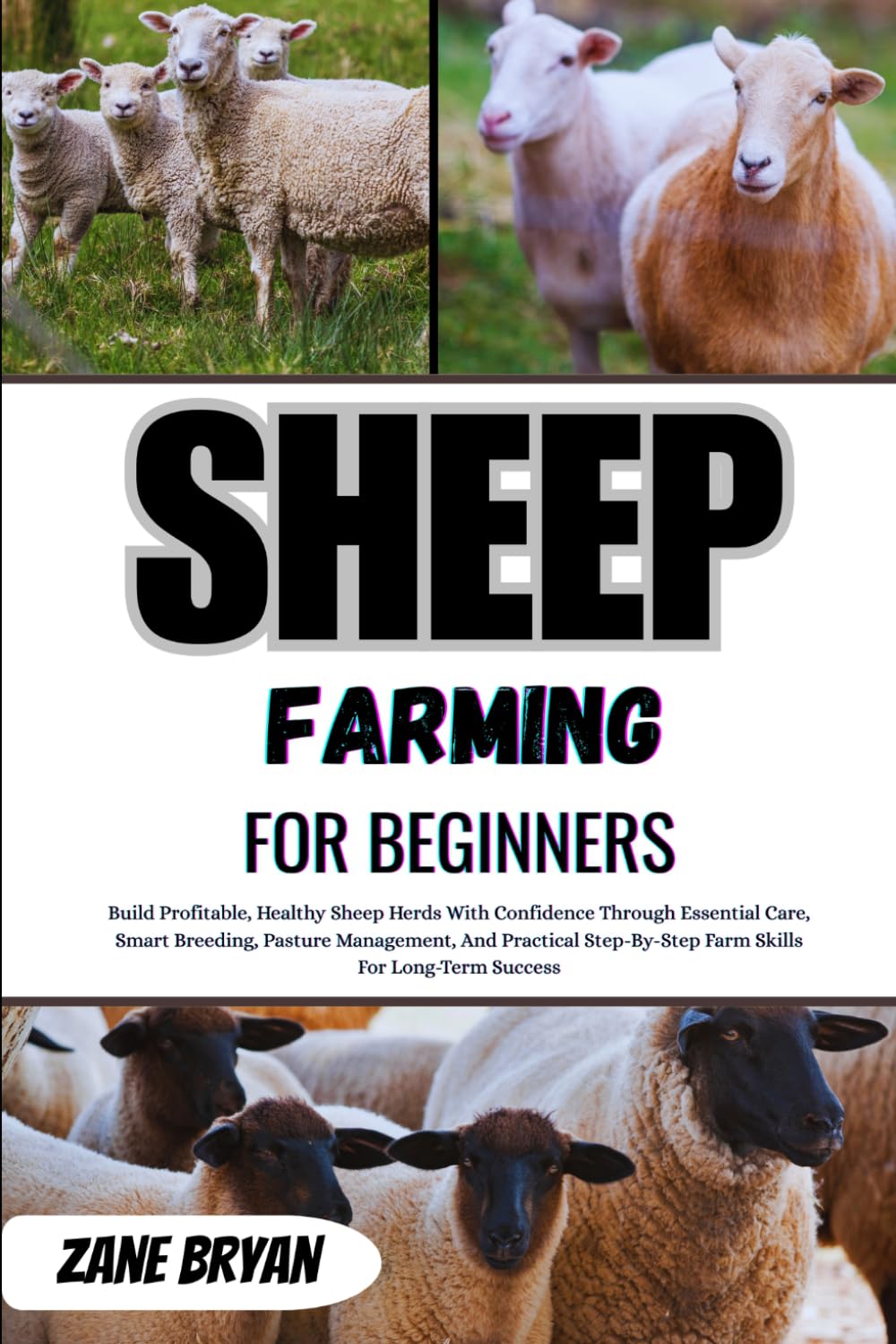 Sheep Farming For Beginners: Build Profitable, Healthy Sheep Herds Confidently Through Essential Care, Smart Breeding, Pasture Management, And Practical Step-By-Step Farm Skills