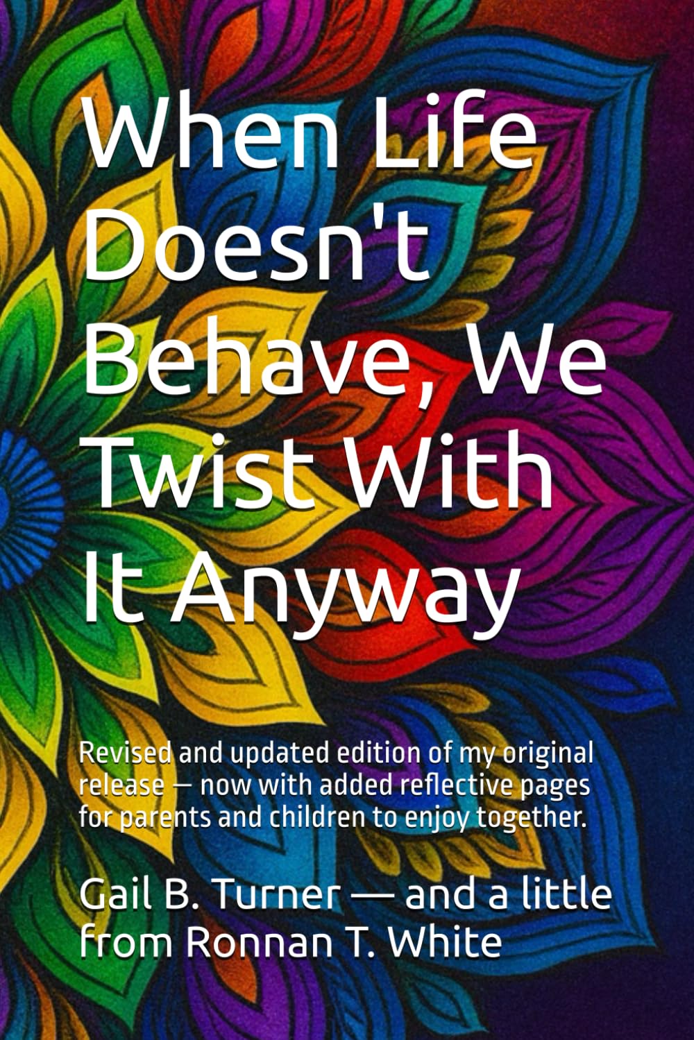 When Life Doesn't Behave, We Twist With It Anyway: Revised and updated edition of my original release