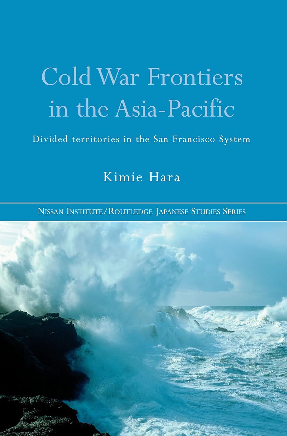 Cold War Frontiers in the Asia-Pacific: Divided Territories in the San Francisco System (Nissan Institute/Routledge Japanese Studies)      1st Edition, Kindle Edition