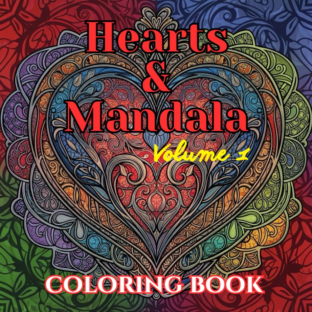 Hearts & Mandalas: A Romantic Adult Coloring Book of Intricate Heart Designs, Floral Mandalas, and Relaxing Love Patterns (Valentine’s Timeless Love – Adult Coloring Book Series)