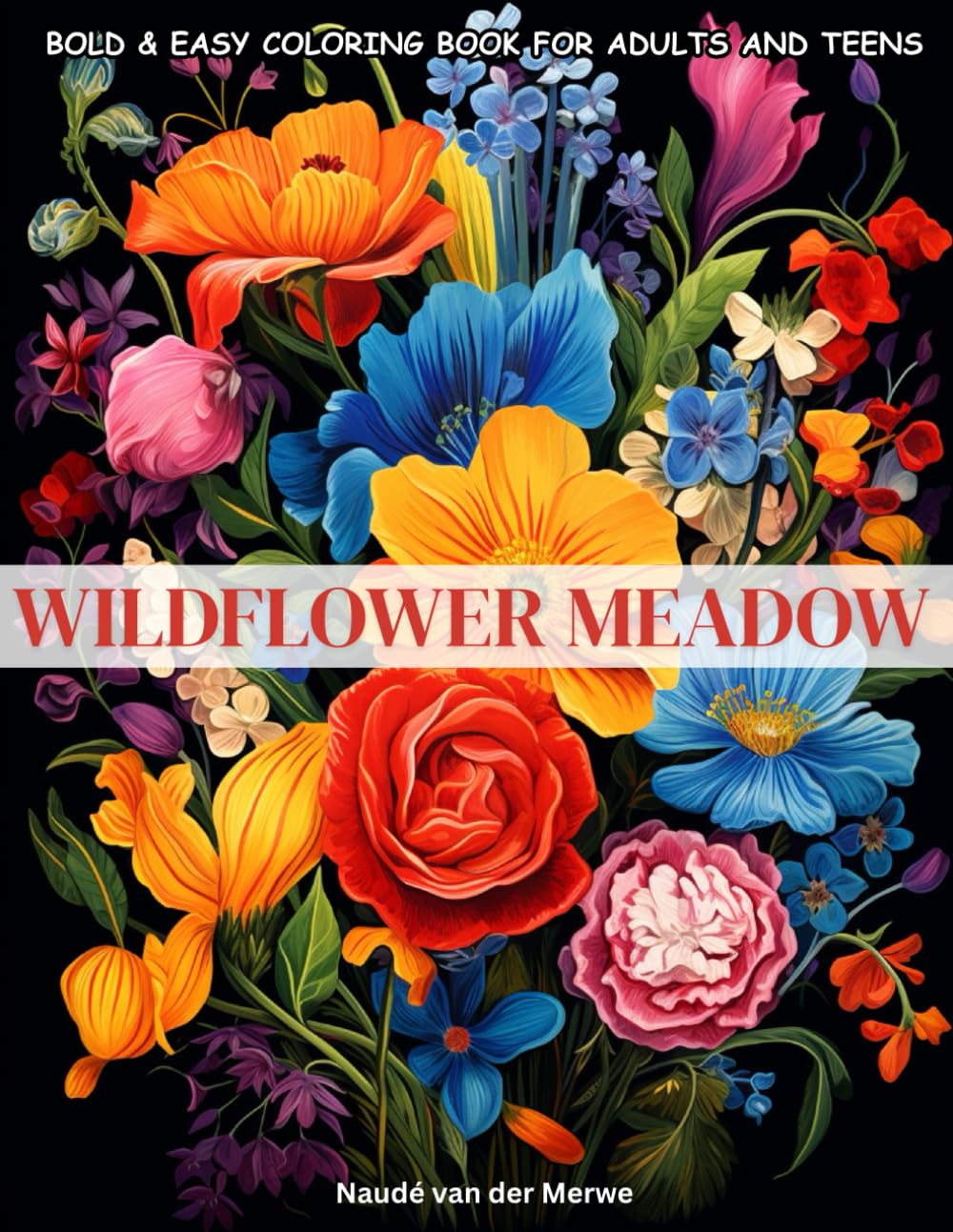 Wildflower Meadow: Coloring Book for Adults and Teens: Beautiful Wildflower and Bouquet Designs for Relaxation