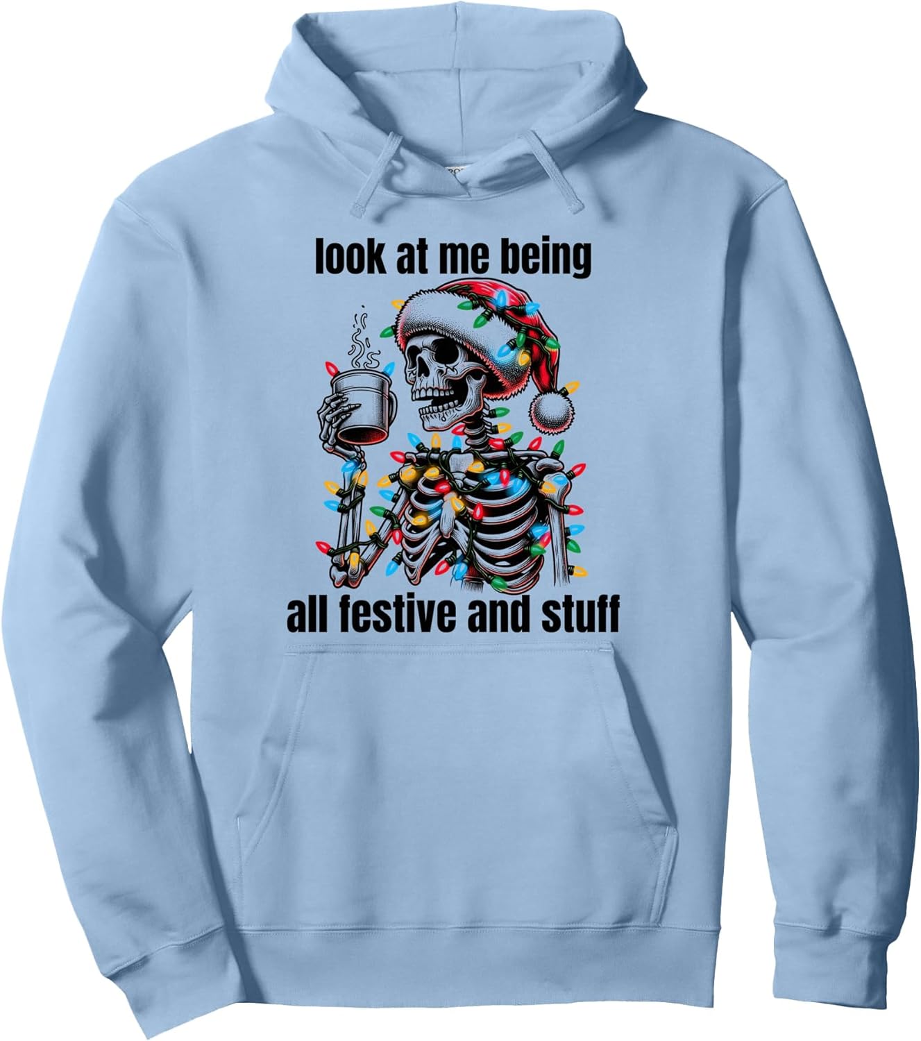Look At Me Being All Festive And Stuff Humorous Xmas Funny Pullover Hoodie