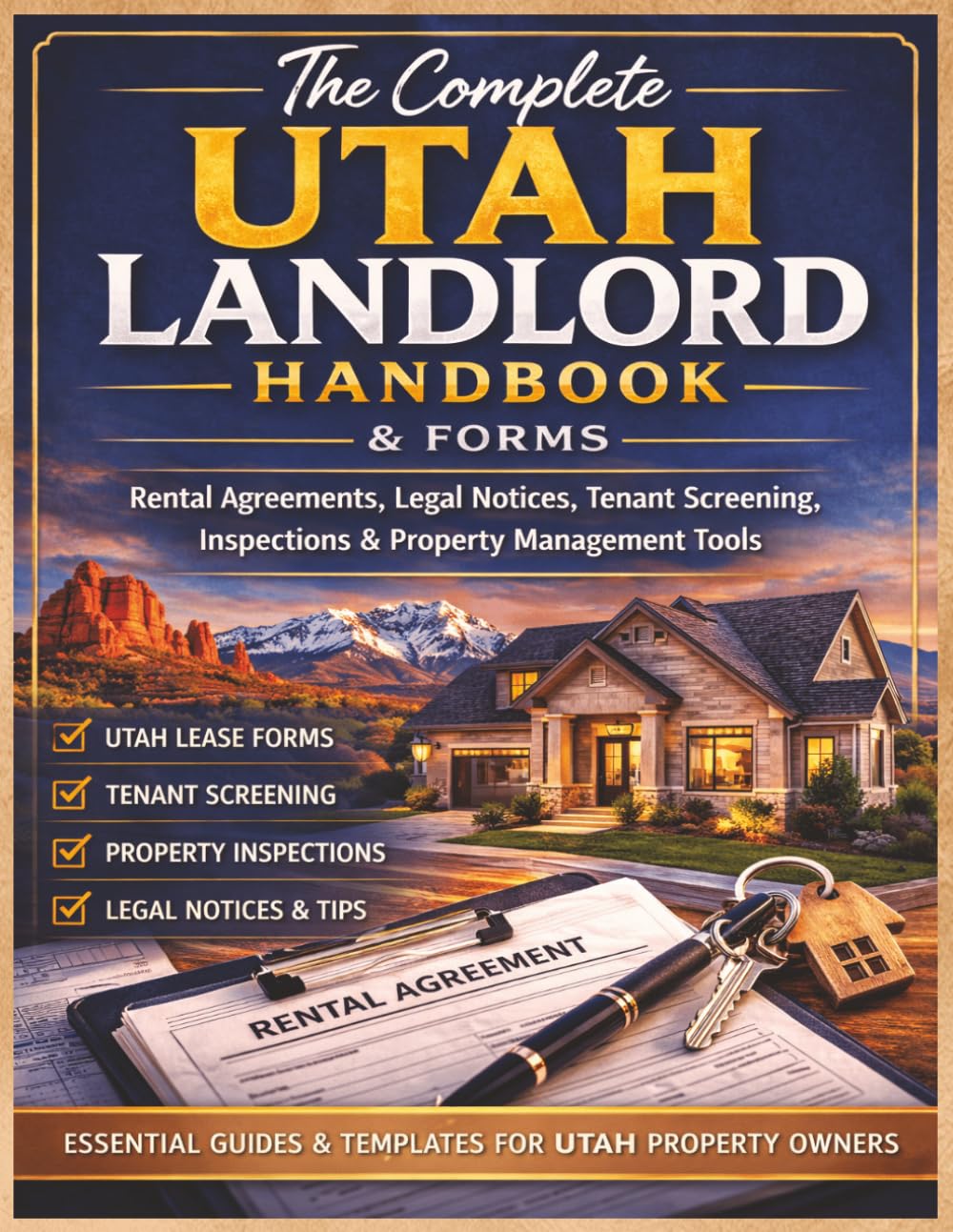 The Complete Utah Landlord Handbook & Forms: Rental Agreements, Legal Notices, Tenant Screening Forms, Inspection Checklists & Property Management Tools for Landlords in Utah