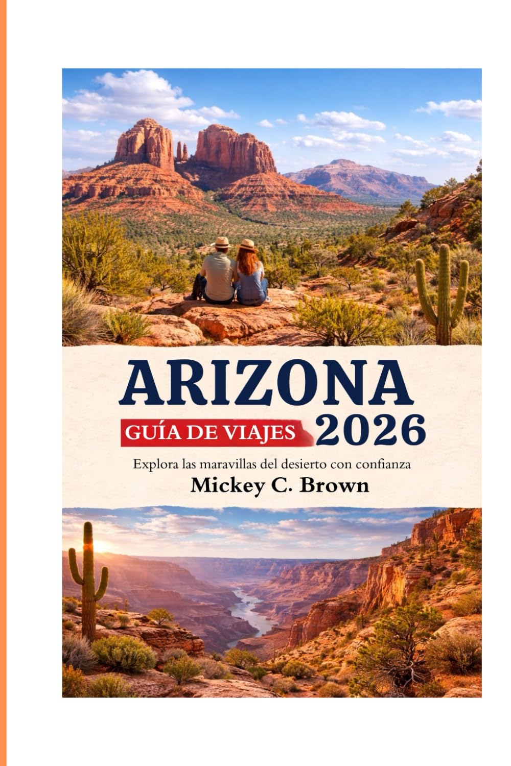 GUÍA DE VIAJES DE ARIZONA 2026: Explora las maravillas del desierto con confianza