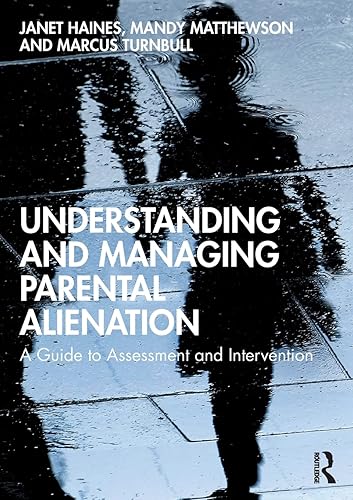 Understanding and Managing Parental Alienation: A Guide to Assessment and Intervention
