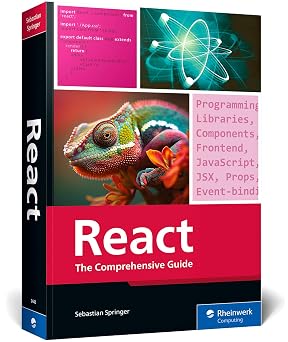 React The Comprehensive Guide to Mastering React.js with Hands-on Examples, Expert Tips, and Everything You Need to Build Dynamic, Scalable User Interfaces Rheinwerk Computing